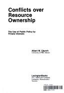 Cover of: Conflicts over resource ownership: the use of public policy by private interests