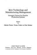 Cover of: New technology and manufacturing management: strategic choices for flexible production systems