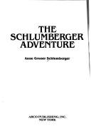 Cover of: The Schlumberger adventure by Anne Gruner Schlumberger