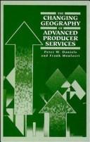 Cover of: The Changing Geography of Advanced Producer Services: Theoretical and Empirical Perspectives