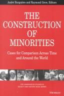 Cover of: The Construction of Minorities: Cases for Comparison Across Time and Around the World (The Comparative Studies in Society and History Book Series)
