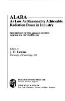 Cover of: Alara: As Low as Reasonably Achievable Radiation Doses in Industry: Proceedings of the Alara-II Meeting, London, UK, Septembe (Wiley Series in Clinical Psychology (Paperback))