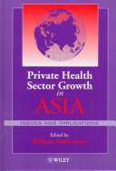 Cover of: Private health sector growth in Asia by edited by William Newbrander.
