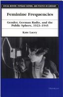 Cover of: Feminine Frequencies: Gender, German Radio, and the Public Sphere 1923-1945 (Social History, Popular Culture, and Politics in Germany)