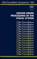 Higher-Order Processing in the Visual System - Symposium No. 184 by CIBA Foundation Symposium