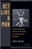 Cover of: Act like a man: challenging masculinities in American drama