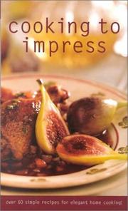 Cover of: Cooking to Impress: Over 60 Recipes for Elegant Home Cooking (Culinary Classics)