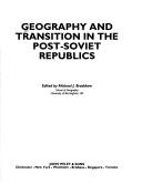 Cover of: Geography and transition in the post-Soviet republics by edited by Michael J. Bradshaw.