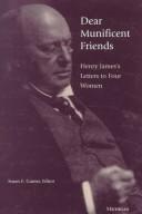 Cover of: Dear munificent friends: Henry James's letters to four women