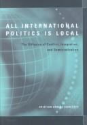 Cover of: All International Politics Is Local: The Diffusion of Conflict, Integration, and Democratization