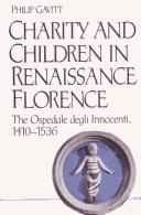Charity and children in Renaissance Florence by Philip Gavitt