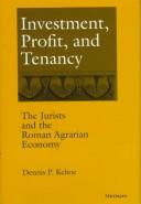 Cover of: Investment, profit, and tenancy: the jurists and the Roman agrarian economy