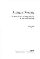 Cover of: Acting as Reading: The Place of the Reading Process in the Actor's Work (Theater: Theory/Text/Performance) by David Cole