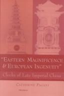 Cover of: "Eastern Magnificence and European Ingenuity": Clocks of Late Imperial China