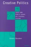 Cover of: Creative Politics: Taxes and Public Goods in a Federal System