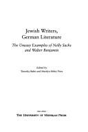 Cover of: Jewish writers, German literature: theuneasy examples of Nelly Sachs and Walter Benjamin