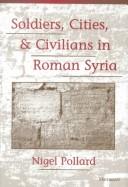 Cover of: Soldiers, Cities, and Civilians in Roman Syria by Nigel Pollard