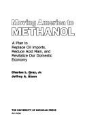 Cover of: Moving America to Methanol by Charles L. Gray, Jeffrey A. Alson
