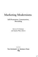 Cover of: Marketing modernisms by Kevin J.H. Dettmar and Stephen Watt, editors.