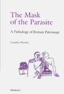 Cover of: The mask of the parasite: a pathology of Roman patronage