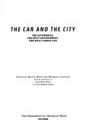 Cover of: The Car and the City: The Automobile, the Built Environment, and Daily Urban Life