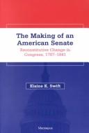 Cover of: The Making of an American Senate by Elaine K. Swift