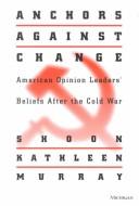 Cover of: Anchors against Change | Shoon Kathleen Murray