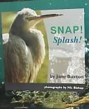 Cover of: Snap! Splash! by Jane Buxton