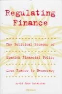 Cover of: Regulating finance: the political economy of Spanish financial policy from Franco to democracy