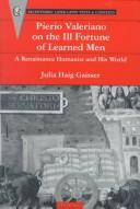 Cover of: Pierio Valeriano on the Ill Fortune of Learned Men: A Renaissance Humanist and His World (Recentiores: Later Latin Texts and Contexts) by Julia Haig Gaisser