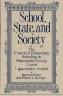Cover of: School, state, and society: the growth of elementary schooling in nineteenth-century France : a quantitative analysis
