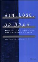 Cover of: Win, Lose, or Draw: Domestic Politics and the Crucible of War