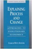 Cover of: Explaining Process and Change: Approaches to Evolutionary Economics (Economics, Cognition, and Society)