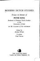Cover of: Modern Dutch studies: essays in honour of Peter King, professor of modern Dutch studies at the University of Hull on the occasion of his retirement