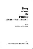 Cover of: Theory between the Disciplines: authority/vision/politics
