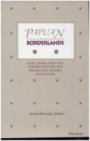 Cover of: Papuan borderlands: Huli, Duna, and Ipili perspectives on the Papua New Guinea highlands