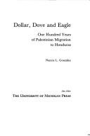 Cover of: Dollar, Dove, and Eagle: One Hundred Years of Palestinian Migration to Honduras