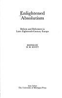 Cover of: Enlightened absolutism: reform and reformers in later eighteenth-century Europe