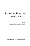 Cover of: Recovering Berryman: essays on a poet