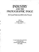 Cover of: Industry and the photographic image: 153 great prints from 1850 to the present