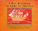 Cover of: I was dreaming to come to America: memories from the Ellis Island Oral History Project