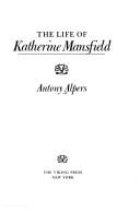 Cover of: The life of Katherine Mansfield by Antony Alpers