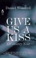 Cover of: Give Us a Kiss by Daniel Woodrell, Daniel Woodrell