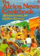 Cover of: The Africa News Cookbook: African Cooking for Western Kitchens