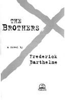 Cover of: The Brothers by Frederick Barthelme