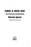 Cover of: Have a nice day by Dubravka Ugrešić
