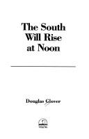 Cover of: South Will Rise at Noon by Doug Glover