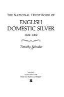 Cover of: The National Trust book of English domestic silver, 1500-1800