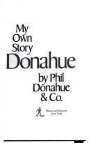Cover of: Donahue, my own story