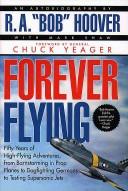 Cover of: Forever flying: fifty years of high-flying adventures, from barnstorming in prop planes to dogfighting Germans to testing supersonic jets : an autobiography